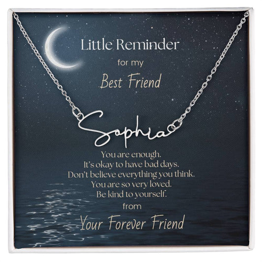 Signature Name Necklace - Little Reminder for My Best Friend - You are enough