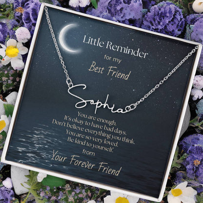 Signature Name Necklace - Little Reminder for My Best Friend - You are enough