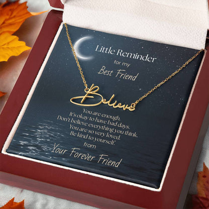 Signature Name Necklace - Little Reminder for My Best Friend - You are enough