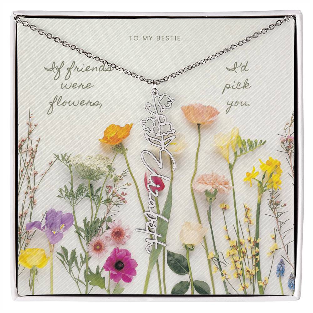 Flower Name Necklace - If friends were flowers, I'd pick you